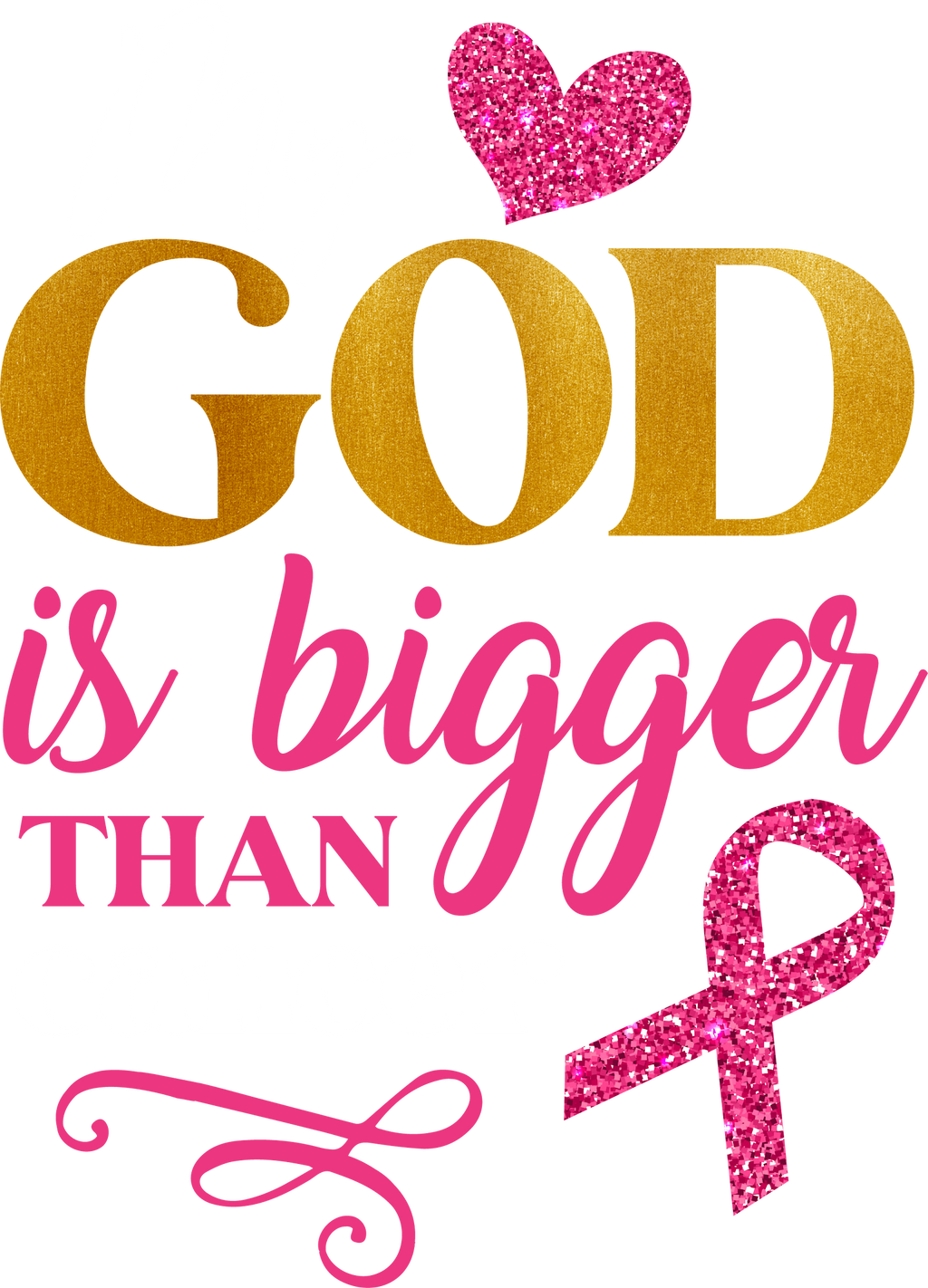 My God Is Bigger Than Cancer DTF transfer design with white lettering for dark garments