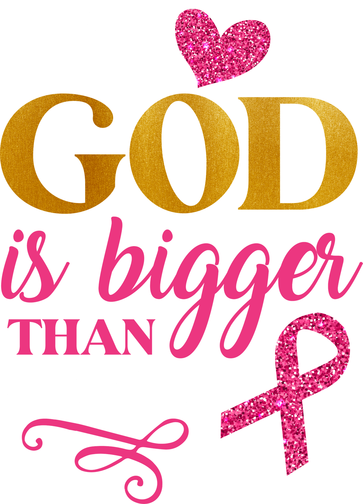 My God Is Bigger Than Cancer DTF transfer design with white lettering for dark garments